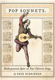 Pop Sonnets: Shakespearean Spins on Your Favorite Songs (Erik Didriksen)