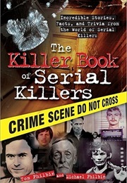 Killer Book of Serial Killers, The: Incredible Stories, Facts and Trivia From the World of Serial Ki (Tom Philbin, Michael Philbin)