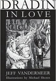 Dradin, in Love: A Tale of Elsewhen &amp; Otherwhere (Jeff Vandermeer)