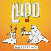 You&#39;re Awful, I Love You (Ludo, 2008)