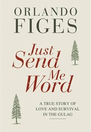 Just Send Me Word: A True Story (Orlando Figes)