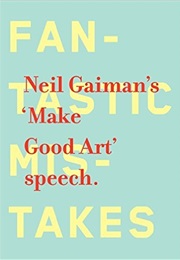 Neil Gaiman&#39;s &#39;Make Good Art&#39; Speech (Neil Gaiman)