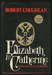 Elizabeth and Catherine: Empresses of All the Russias (Robert Coughlan)