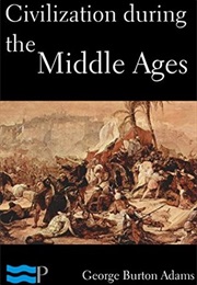 Civilization During the Middle Ages (George Burton Adams)