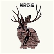 Miike Snow - Happy to You