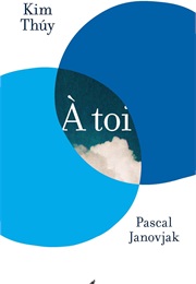 À Toi (Kim Thuy Et Pascal Janovjak)