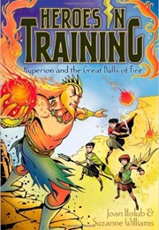 Heroes in Training 4: Hyperion and the Great Balls of Fire (Joan Holub &amp; Suzanne Williams)