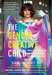 The Gender Creative Child: Pathways for Nurturing and Supporting Children Who Live Outside Gender Bo (Diane Ehrensaft)