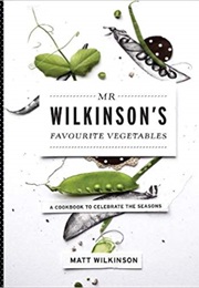 Mr Wilkinson&#39;s Favourite Vegetables (Matt Wilkinson)