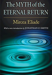 The Myth of the Eternal Return (Mircea Eliade)