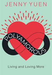 Polyamorous: Living and Loving More (Jenny Yuen)