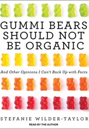 Gummi Bears Should Not Be Organic (Stefanie Wilder-Taylor)