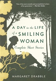 A Day in the Life of a Smiling Woman: Complete Short Stories (Margaret Drabble)