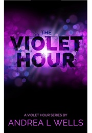 The Violet Hour (The Violet Hour, #1) (Andrea L. Wells)