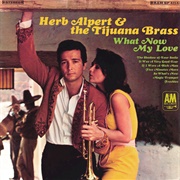 What Now My Love	Herb Alpert &amp; the Tijuana Brass