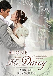 Alone With Mr. Darcy: A Pride &amp; Prejudice Variation (Abigail Reynolds)