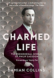 Charmed Life: The Phenomenal World of Philip Sassoon (Damian Collins)