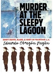Murder at the Sleepy Lagoon: Zoot Suits, Race, and Riot in Wartime L.A. (Eduardo Obregón Pagán)