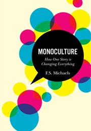 Monoculture: How One Story Is Changing Everything (F.S. Michaels)