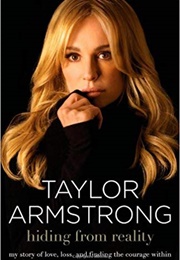 Hiding From Reality: My Story of Love, Loss, and Finding the Courage Within (Taylor Armstrong)