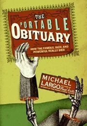 The Portable Obituary: How the Famous, Rich, and Powerful Really Died (Michael Largo)