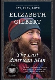 The Last American Man (Elizabeth Gilbert)