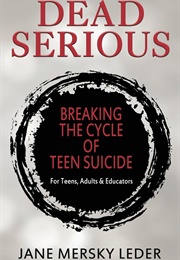 Dead Serious: Breaking the Cycle of Teen Suicide (Jane Mersky Leder)