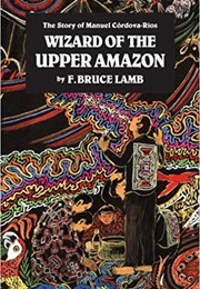 Wizard of the Upper Amazon (F. Bruce Lamb)