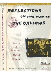 Reflections on the Way to the Gallows: Rebel Women in Prewar Japan (Edited by Mikiso Hane)