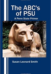 The ABC&#39;s of PSU: A Penn State Primer (Susan Leonard Smith and Dwain Smith)