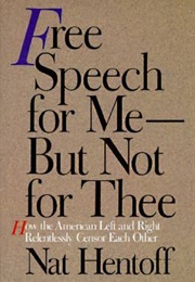 Free Speech for Me—But Not for Thee: How the American Left and Right Relentlessly Censor Each Other (Nat Hentoff)