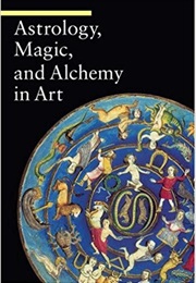 Astrology, Magic and Alchemy in Art (Matilde Battistini)