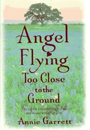 Angel Flying Too Close to the Ground (Annie Garrett)