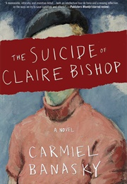 The Suicide of Claire Bishop (Carmiel Banasky)