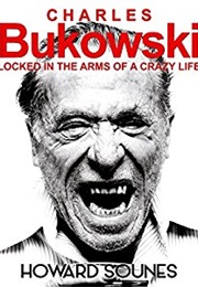 Charles Bukowski: Locked in the Arms of a Crazy Arms (Howard Sounes)