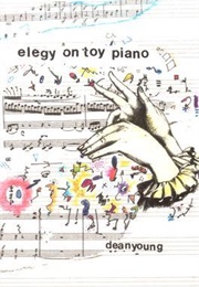 Elegy on Toy Piano (Dean Young)