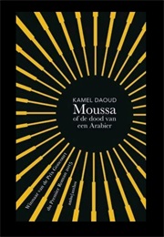 Moussa of De Dood Van Een Arabier (Kamel Daoud)