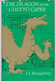 The Dragon in the Ghetto Caper (E. L. Konigsburg)