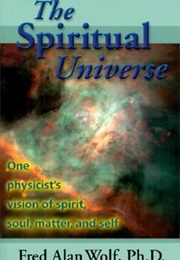 The Spiritual Universe (Fred Alan Wolf)