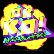 OK K.O.! Let&#39;s Be Heroes