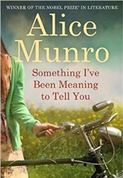 Something I&#39;ve Been Meaning to Tell You (Alice Munro)