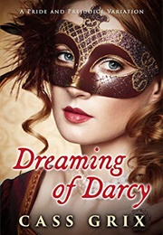 Dreaming of Darcy: A Pride and Prejudice Variation (Cass Grix)