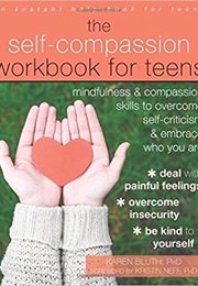 The Self-Compassion Workbook for Teens: Mindfulness and Compassion Skills to Overcome Self-Criticism (Karen Bluth Phd)