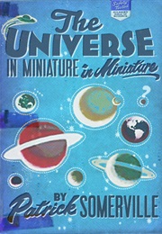 The Universe in Miniature in Miniature (Patrick Somerville)