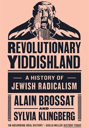 Revolutionary Yiddishland: A History of Jewish Radicalism (Alain Brossat and Sylvia Klingberg)