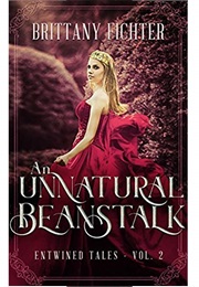 An Unnatural Beanstalk: A Retelling of Jack and the Beanstalk (Entwined Tales Book 2) (Brittany Fichter)