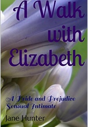A Walk With Elizabeth: A Pride and Prejudice Sensual Intimate (A Scandalous Proposal #1) (Jane Hunter)