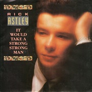 It Would Take a Strong Strong Man - Rick Astley