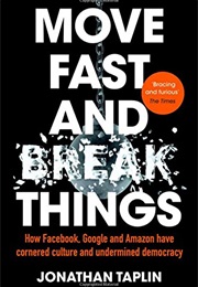 Move Fast and Break Things (Jonathan Taplin)