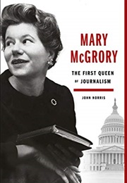 Mary McGrory: The First Queen of Journalism (John Norris)